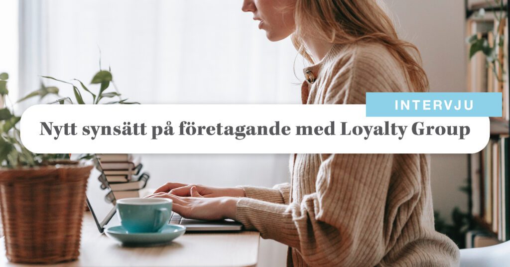 Synen på företagande med Loyalty Groups VD Sofie Laupa