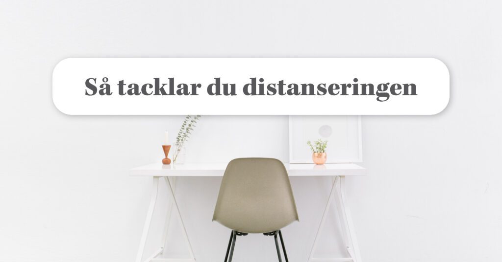 3 sätt att tackla distanseringen som företag