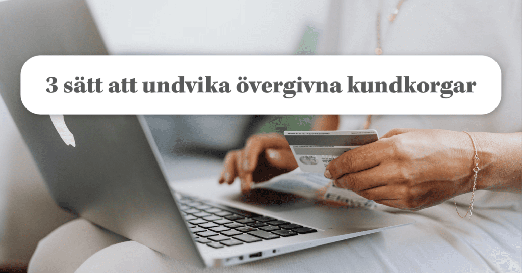 Förenkla er kundresa och bekämpa de övergivna varukorgarna