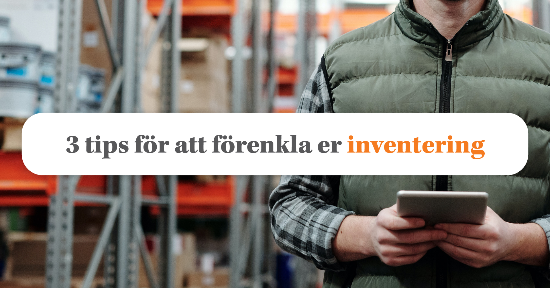 Inventera mer effektivt med dessa 3 tipsen från PostPac