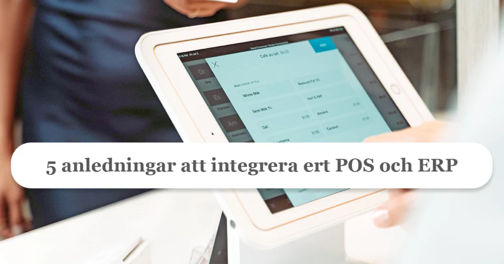 Fördelarna med att integrera ert POS med ERP – 5 anledningar att koppla samman systemen