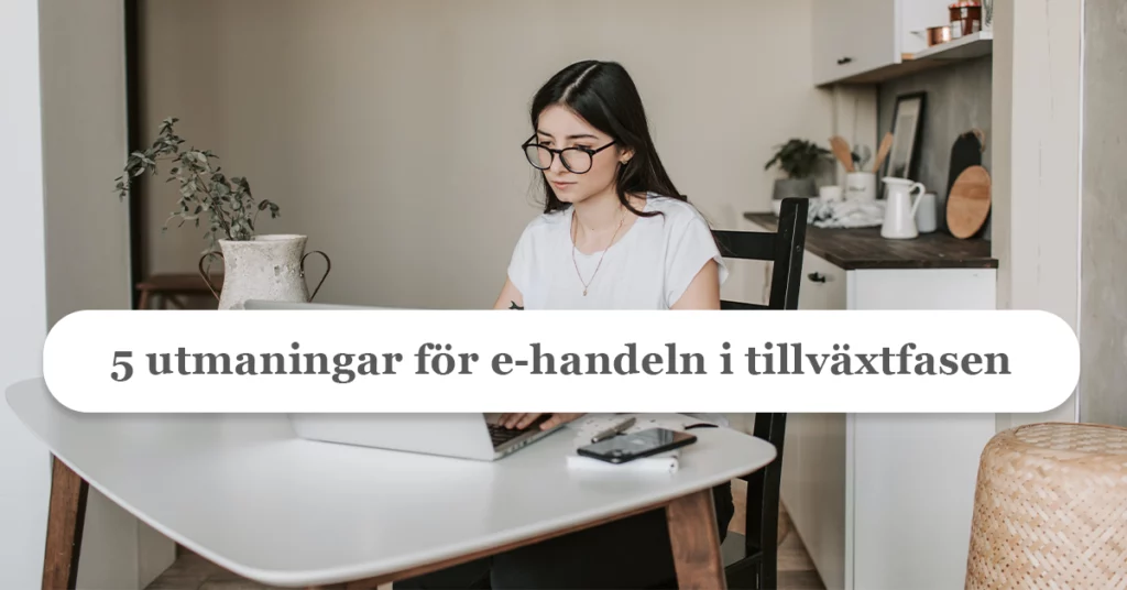 Förenkla er tillväxt: Skala upp E-handeln med rätt lösningar