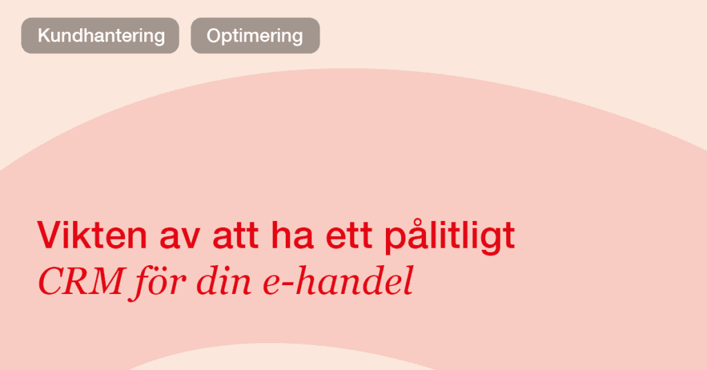 Därför är kundhantering (CRM) avgörande för din e-handel