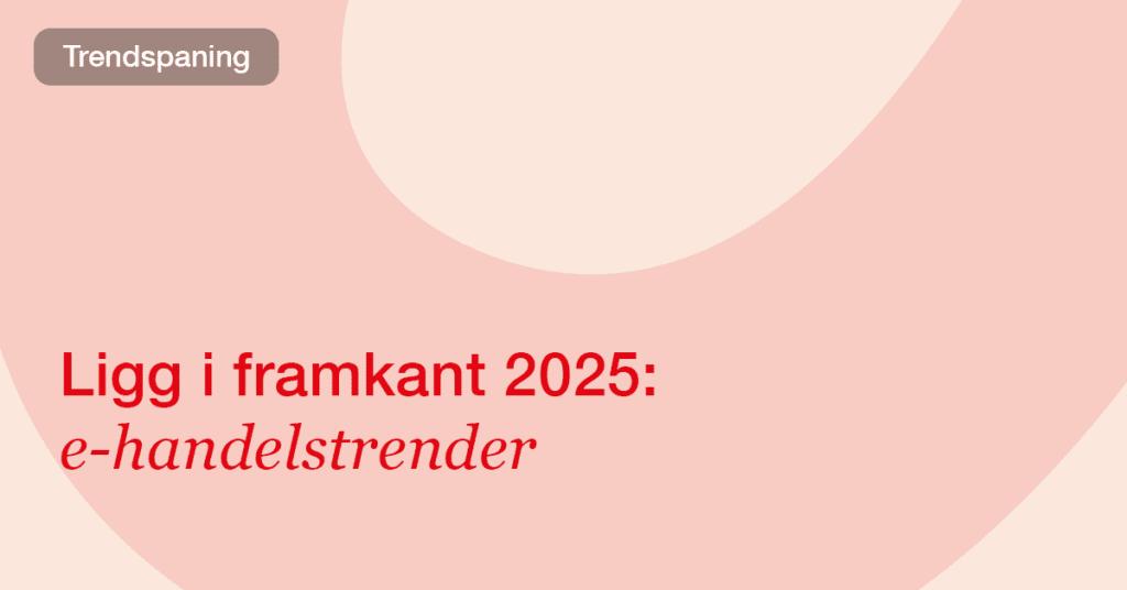 E-handelstrender 2025: Vad du behöver veta för att ligga i framkant