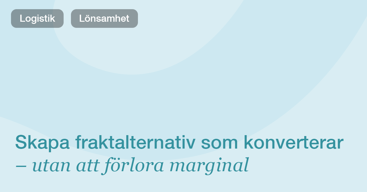 Så skapar du fraktalternativ som konverterar – utan att förlora marginal
