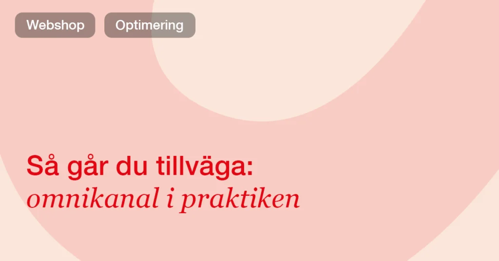 Omnikanal i praktiken: synka butik, lager och webb utan glapp