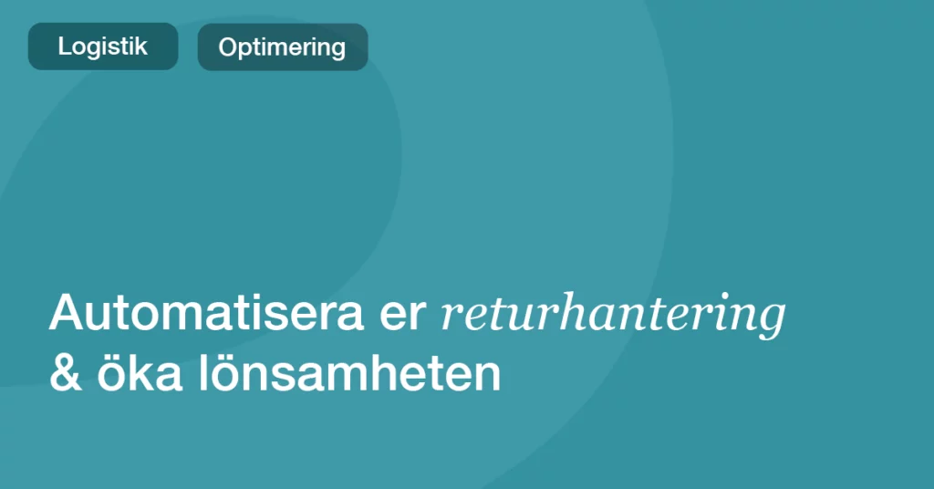 Automatisera returhantering: sänk kostnader och höj kundnöjdheten